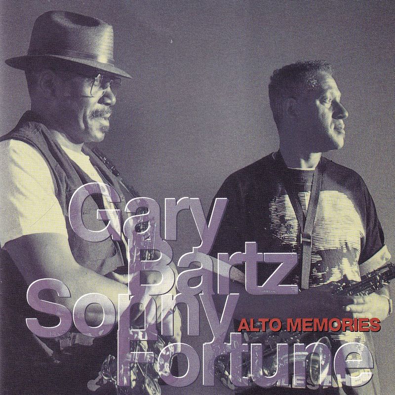 ALTO MEMORIES - GARY BARTZ, SONNY FORTUNE